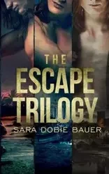 The Escape Trilogy - Sara Bauer Dobie