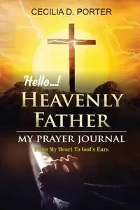 HELLO, MY HEAVENLY FATHER - Porter Cecilia D.