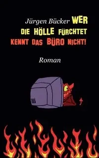 Wer die Hölle fürchtet ... - Bücker Jürgen