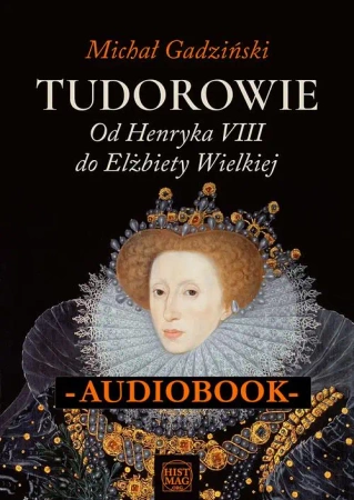 audiobook Tudorowie. Od Henryka VIII do Elżbiety Wielkiej - Michał Gadziński