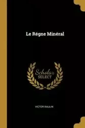 Le Régne Minéral - Victor Raulin