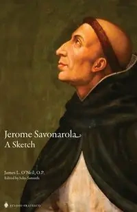 Jerome Savonarola - James O'Neil O.P.