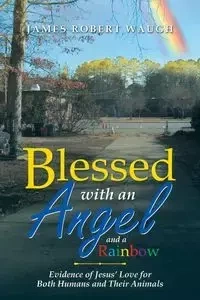 Blessed with an Angel and a Rainbow - James Robert Waugh
