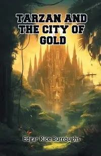 Tarzan And The City Of Gold - Edgar Burroughs Rice