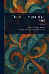The Pretty Sister of José - Frances Burnett Hodgson