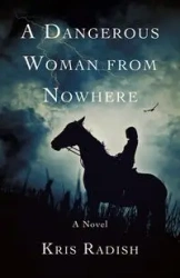 A Dangerous Woman from Nowhere - Kris Radish