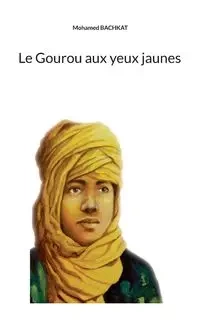 Le Gourou aux yeux jaunes - Mohamed Bachkat