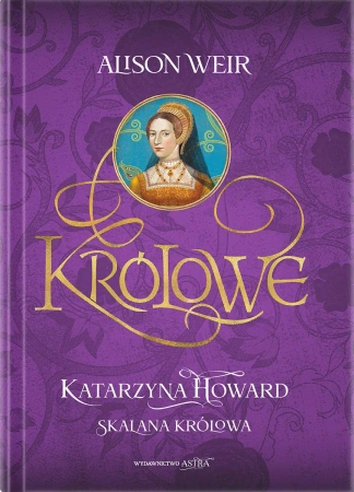 Królowe. Katarzyna Howard. Skalana królowa - Alison Weir