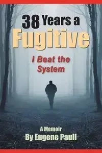 38 Years a Fugitive - Eugene Paull