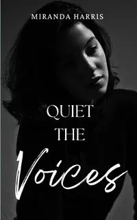 Quiet the Voices - Harris Miranda