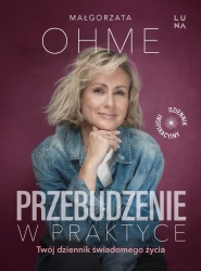 Przebudzenie w praktyce. Twój dziennik.. - Małgorzata Ohme