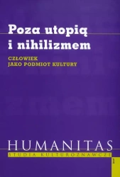 Poza utopią i nihilizmem. Człowiek jako podmiot kultury - praca zbiorowa