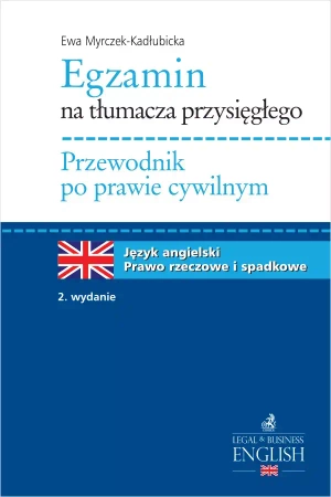 Egzamin na tłumacza przysięgłego. Przewodnik po prawie cywilnym. Język angielski - prawo rzeczowe i spadkowe - Ewa Myrczek-Kadłubicka