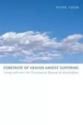 Foretaste of Heaven amidst Suffering - Peter Toon
