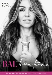Bal trwa teraz. Transpersonalna autobiografia - Riya Sokół