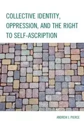 Collective Identity, Oppression, and the Right to Self-Ascription - Andrew J. Pierce
