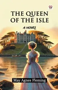 The Queen Of The Isle A Novel - May Agnes Fleming