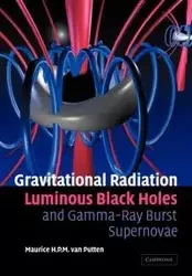 Gravitational Radiation, Luminous Black Holes and Gamma-Ray Burst Supernovae - H. P. M. Van Maurice Putten