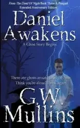 Daniel Awakens A Ghost Story Begins Extended Edition - Mullins G.W.