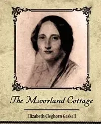 The Moorland Cottage - Elizabeth Gaskell Cleghorn