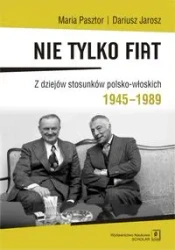 Nie tylko Fiat. Z dziejów stosunków... - Maria Pasztor, Dariusz Jarosz
