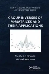 Group Inverses of M-Matrices and Their Applications - Stephen J. Kirkland