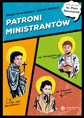 Patroni ministrantów. Młodzi bohaterowie wiary - ks. Piotr Kaczmarek