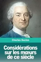 Considérations sur les mœurs de ce siècle - Charles Duclos