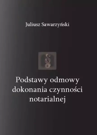 Podstawy odmowy dokonania czynności notarialnej - Juliusz Sawarzyński
