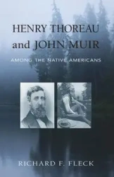 Henry Thoreau and John Muir Among the Native Americans - Richard F. Fleck
