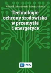 Technologie ochrony środowiska w przemyśle... - Witold M. Lewandowski, Robert Aranowski