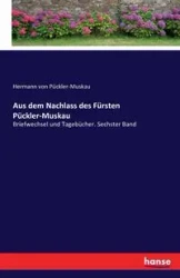Aus dem Nachlass des Fürsten Pückler-Muskau - von Pückler-Muskau Hermann