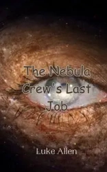 The Nebula Crew's Last Job - Allen Luke