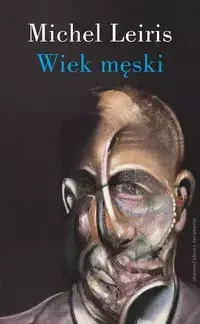 Wiek męski wraz z rozprawą. Literatura a tauromachia - Michel Leiris