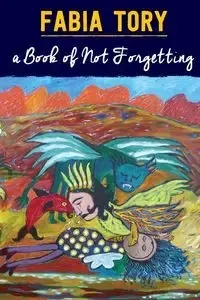A Book of Not Forgetting - Tory Fabia
