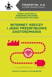 Internet. Rzeczy i jego przemysłowe zastosowania - Paweł Buchwald, Grzegorz Granosik, Aleksander Gwi