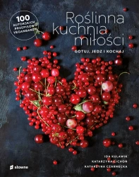 Roślinna kuchnia miłości. Gotuj, jedz, kochaj - Ida Kulawik