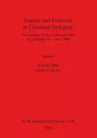 Games and Festivals in Classical Antiquity - Bell Sinclair
