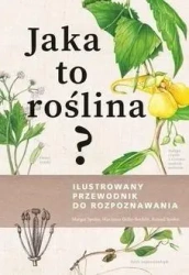 Jaka to roślina? Ilustrowany przewodnik.. - Margot Spohn, Marianne Golte-Bechtle, Roland Spohn