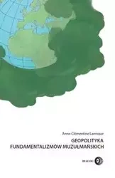 Geopolityka fundamentalizmów muzułmańskich - Larroque Anne-Clémentine