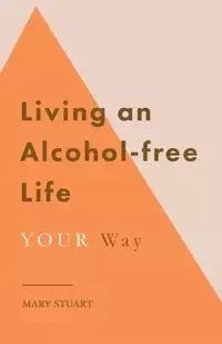 Living an Alcohol-free Life YOUR Way - Stuart Mary