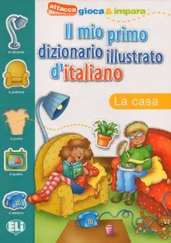 Il mio primo dizionario illustrato d'italiano. La casa - Tiziana Tonni