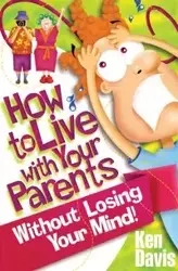 How to Live with Your Parents Without Losing Your Mind - Davis Ken