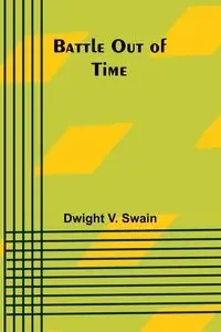 Battle Out of Time - V. Dwight Swain