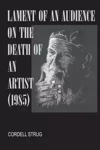 Lament of an Audience on the Death of an Artist - Cordell Strug