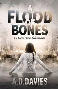 A Flood of Bones - Davies A. D.