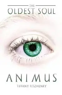 The Oldest Soul - Animus - Tiffany FitzHenry