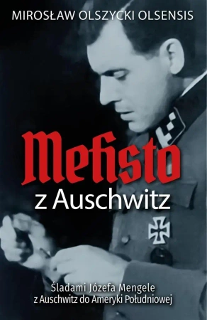 Mefisto z Auschwitz. Śladami Jozefa Mengele... - Mirosław Olszycki