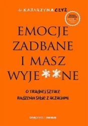 Emocje zadbane i masz wyje**ne - Katarzyna Czyż