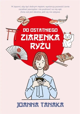 Do ostatniego ziarenka ryżu to zebrane.. - Joanna Tanaka